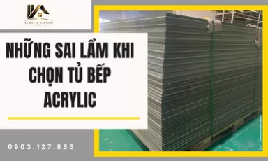 Những Sai Lầm Khi Chọn Tủ Bếp Acrylic