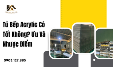 Tủ Bếp Acrylic Có Tốt Không? Ưu Và Nhược Điểm