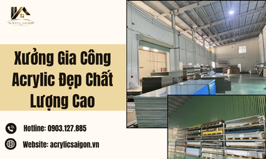 Xưởng Gia Công Acrylic Đẹp Chất Lượng Cao