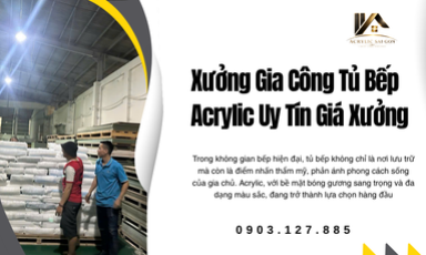 Xưởng Gia Công Tủ Bếp Acrylic Uy Tín Giá Xưởng