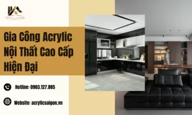 Gia Công Acrylic Nội Thất Cao Cấp Hiện Đại