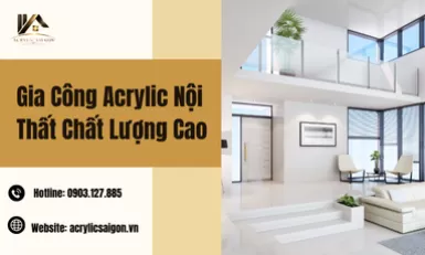 Gia Công Acrylic Nội Thất Chất Lượng Cao