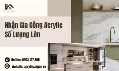 Nhận Gia Công Acrylic Số Lượng Lớn