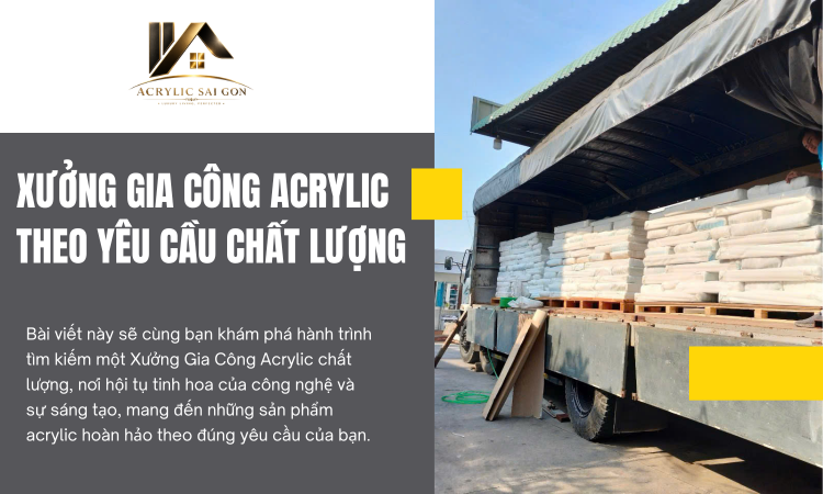 Xưởng Gia Công Acrylic Theo Yêu Cầu Chất Lượng